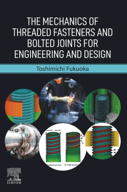 The Mechanics of Threaded Fasteners and Bolted Joints for Engineering and Design