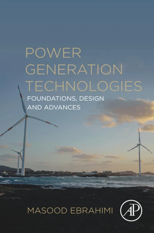 Power Generation Technologies: Foundations, Design and Advances