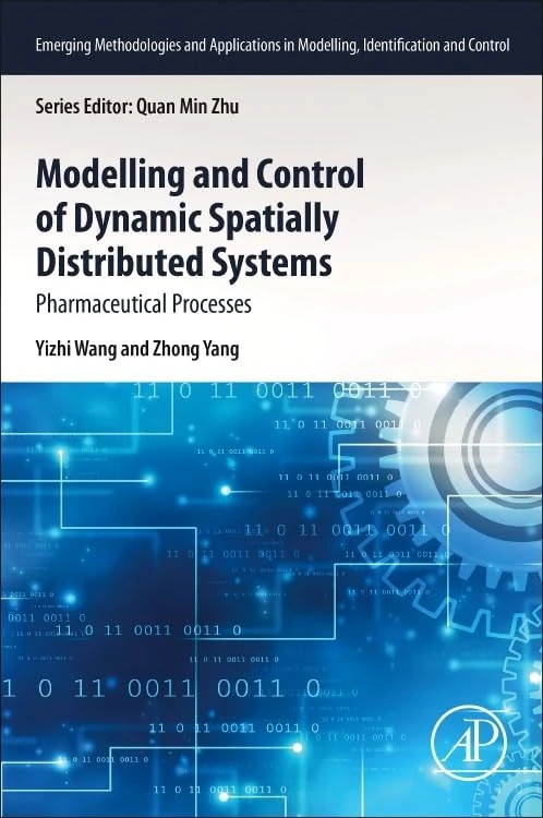 Modeling and Control of Dynamic Spatially Distributed Systems: Pharmaceutical Processes (Emerging Methodologies and Applications in Modelling, Identification and Control)