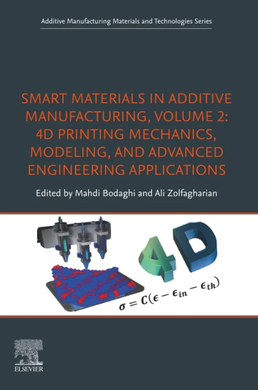 Smart Materials in Additive Manufacturing, volume 2: 4D Printing Mechanics, Modeling, and Advanced Engineering Applications (Additive Manufacturing Materials and Technologies)
