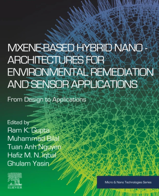 MXene-Based Hybrid Nano-Architectures for Environmental Remediation and Sensor Applications: From Design to Applications (Micro and Nano Technologies)