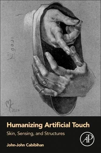 Academic Press - Humanizing Artificial Touch: Skin and Sensing