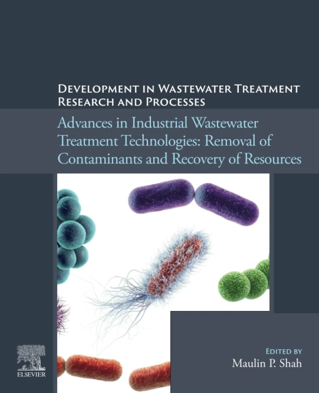 Development in Wastewater Treatment Research and Processes: Advances in Industrial Wastewater Treatment Technologies: Removal of Contaminants and Recovery of Resources