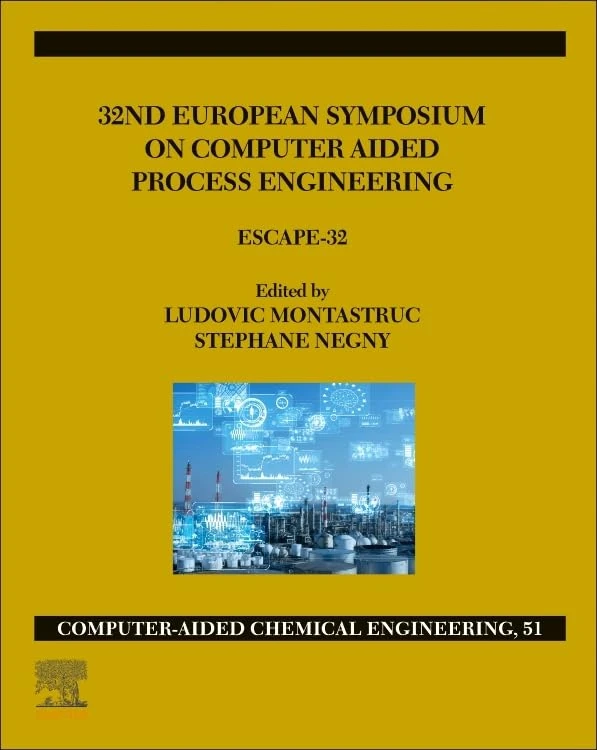32nd European Symposium on Computer Aided Process Engineering: ESCAPE-32 (Volume 51) (Computer Aided Chemical Engineering, Volume 51)