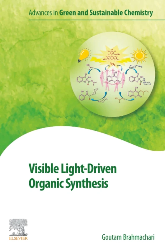 Visible Light-Driven Organic Synthesis (Advances in Green and Sustainable Chemistry)