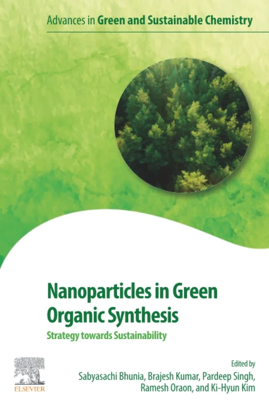 Nanoparticles in Green Organic Synthesis: Strategy towards Sustainability (Advances in Green and Sustainable Chemistry)
