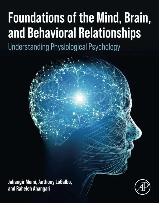 Foundations of the Mind, Brain, and Behavioral Relationships: Understanding Physiological Psychology