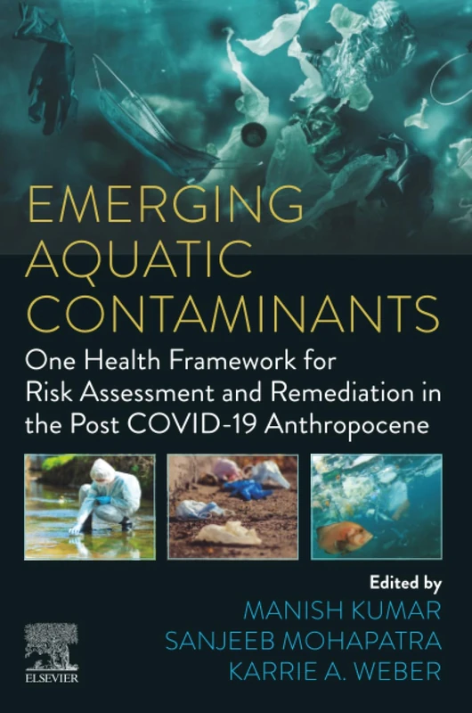Emerging Aquatic Contaminants: One Health Framework for Risk Assessment and Remediation in the Post COVID-19 Anthropocene