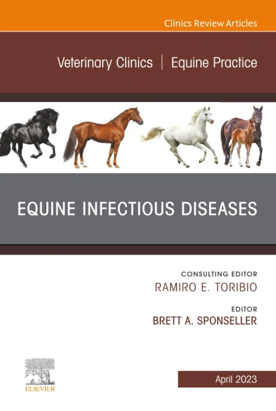 Equine Infectious Diseases, An Issue of Veterinary Clinics of North America: Equine Practice: Volume 39-1 (The Clinics: Veterinary Medicine, Volume 39-1)