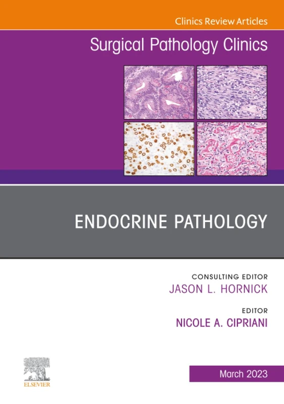 Endocrine Pathology, An Issue of Surgical Pathology Clinics: Volume 16-1 (The Clinics: Surgery, Volume 16-1)