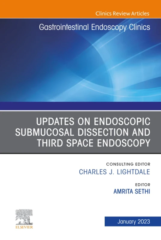 Submucosal and Third Space Endoscopy, An Issue of Gastrointestinal Endoscopy Clinics: Volume 33-1 (The Clinics: Internal Medicine, Volume 33-1)