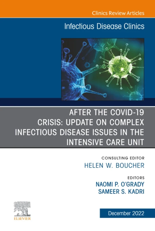 After the COVID-19 Crisis: Update on Complex Infectious Disease Issues in the Intensive Care Unit, An Issue of Infectious Disease Clinics of North ... (The Clinics: Internal Medicine, Volume 36-4)