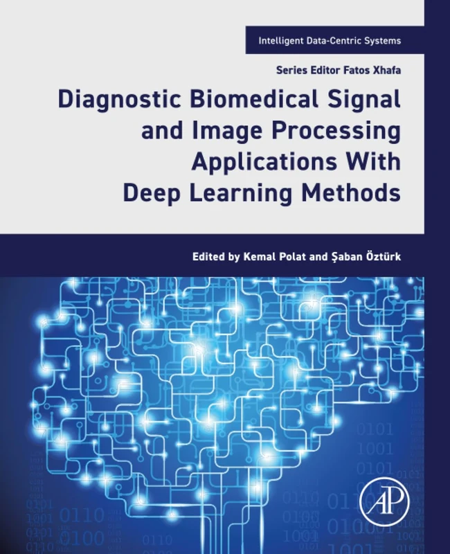 Diagnostic Biomedical Signal and Image Processing Applications With Deep Learning Methods (Intelligent Data-Centric Systems)