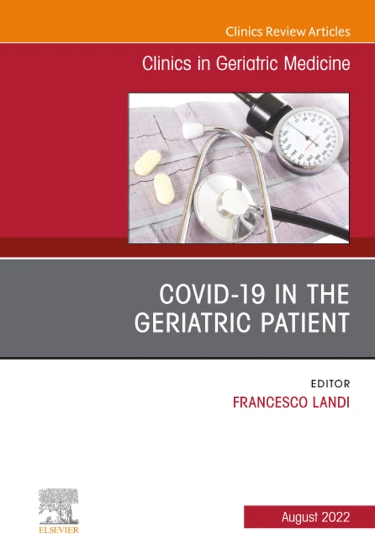 COVID-19 in the Geriatric Patient, An Issue of Clinics in Geriatric Medicine: Volume 38-3 (The Clinics: Internal Medicine, Volume 38-3)