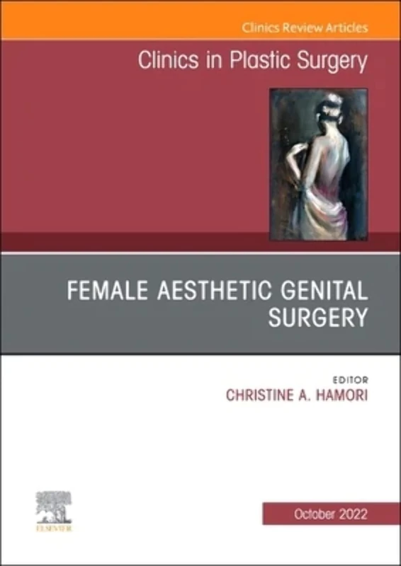 Female Aesthetic Genital Surgery, An Issue of Clinics in Plastic Surgery (Volume 49-4) (The Clinics: Internal Medicine, Volume 49-4)