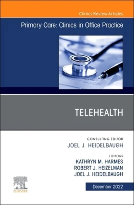 Telehealth, An Issue of Primary Care: Clinics in Office Practice (Volume 49-4) (The Clinics: Internal Medicine, Volume 49-4)