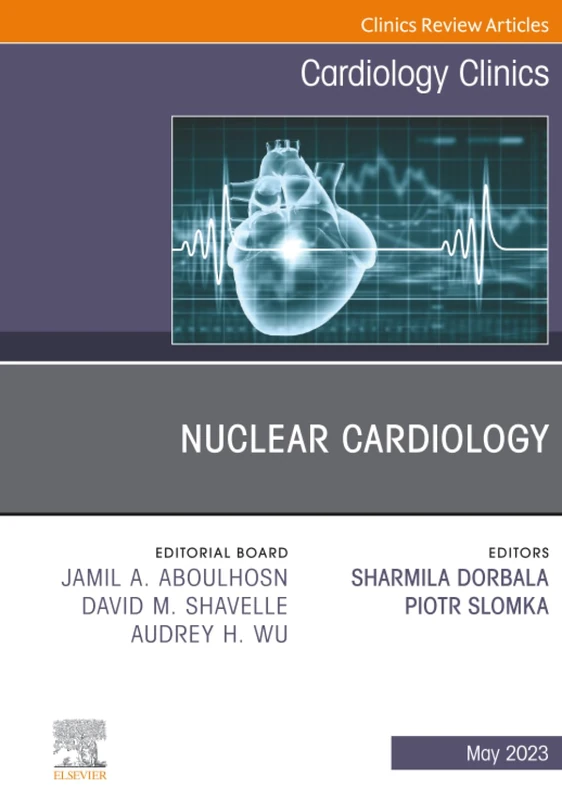 Nuclear Cardiology, An Issue of Cardiology Clinics: Volume 41-2 (The Clinics: Internal Medicine, Volume 41-2)