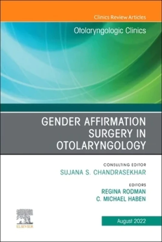 Gender Affirmation Surgery in Otolaryngology, An Issue of Otolaryngologic Clinics of North America (Volume 55-4) (The Clinics: Internal Medicine, Volume 55-4)