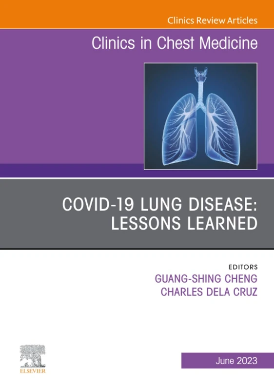 COVID-19 Lung Disease: Lessons Learned, An Issue of Clinics in Chest Medicine: Volume 44-2 (The Clinics: Internal Medicine, Volume 44-2)
