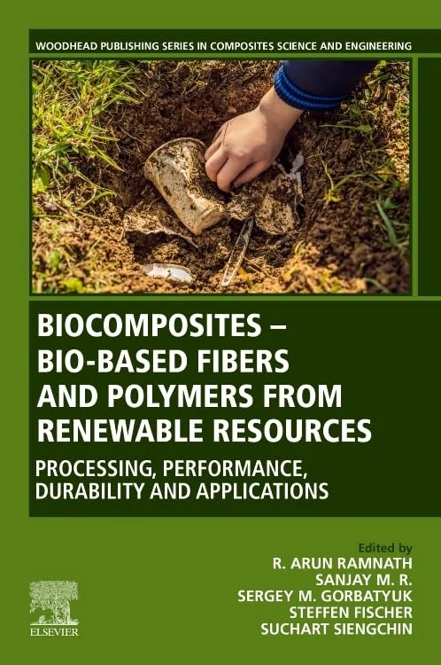 Biocomposites - Bio-based Fibers and Polymers from Renewable Resources: Processing, Performance, Durability and Applications (Woodhead Publishing Series in Composites Science and Engineering)