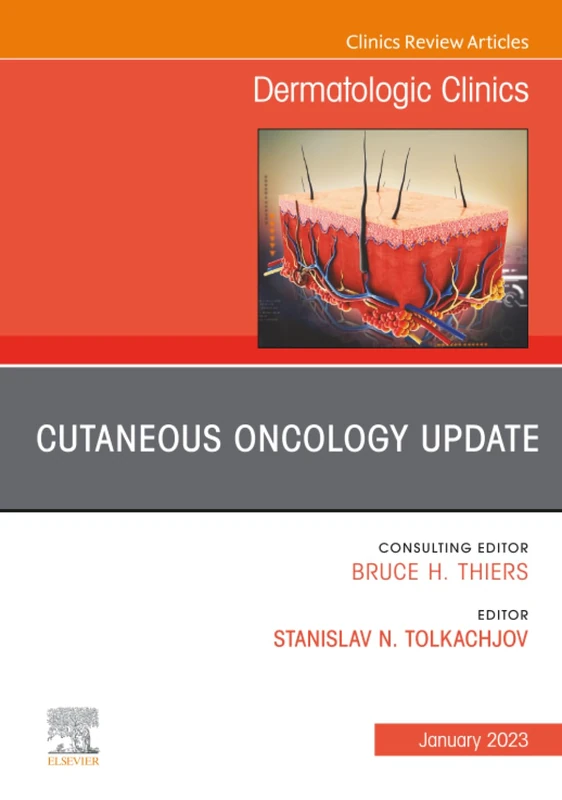 Cutaneous Oncology Update, An Issue of Dermatologic Clinics: Volume 41-1 (The Clinics: Dermatology, Volume 41-1)