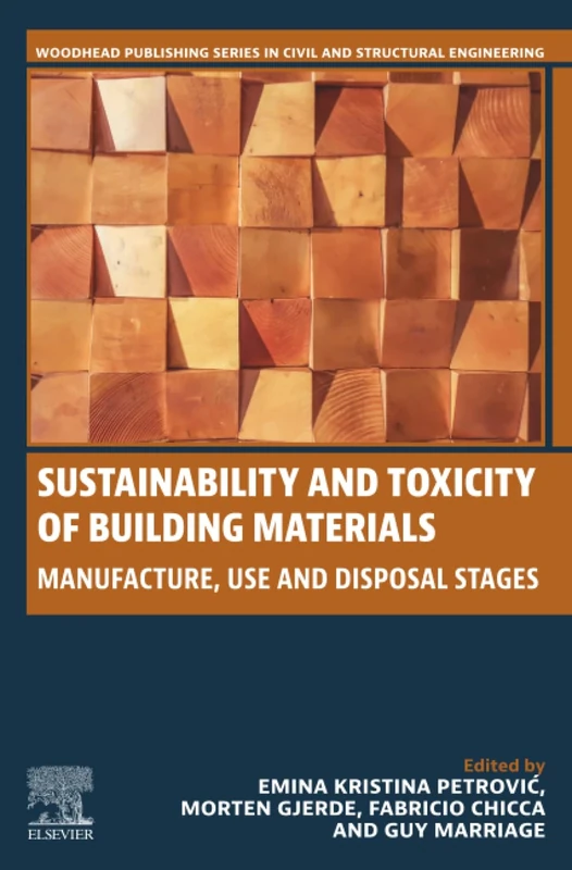 Sustainability and Toxicity of Building Materials: Manufacture, Use and Disposal Stages (Woodhead Publishing Series in Civil and Structural Engineering)
