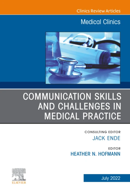 Communication Skills and Challenges in Medical Practice, An Issue of Medical Clinics of North America: Volume 106-4 (The Clinics: Internal Medicine, Volume 106-4)