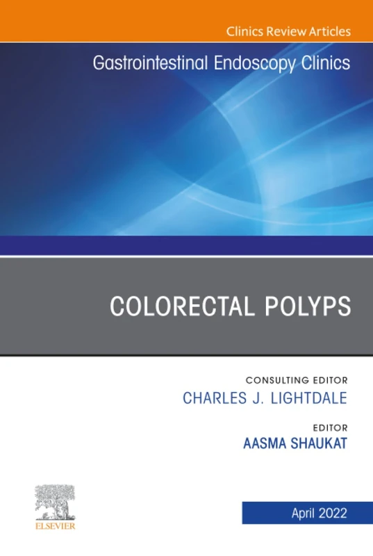 Colorectal Polyps, An Issue of Gastrointestinal Endoscopy Clinics: Volume 32-2 (The Clinics: Internal Medicine, Volume 32-2)