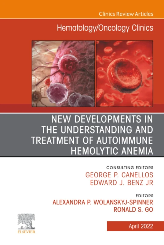 New Developments in the Understanding and Treatment of Autoimmune Hemolytic Anemia, An Issue of Hematology/Oncology Clinics of North America: Volume 36-2 (The Clinics: Internal Medicine, Volume 36-2)