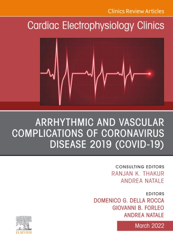 Arrhythmic and Vascular Complications of Coronavirus Disease 2019 (COVID-19), An Issue of Cardiac Electrophysiology Clinics: Volume 14-1 (The Clinics: Internal Medicine, Volume 14-1)