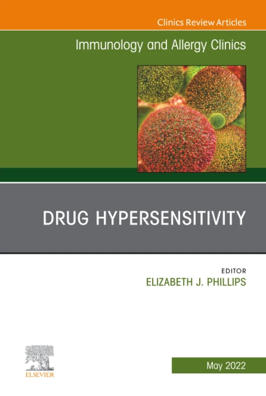 Drug Hypersensitivity, An Issue of Immunology and Allergy Clinics of North America: Volume 42-2 (The Clinics: Internal Medicine, Volume 42-2)