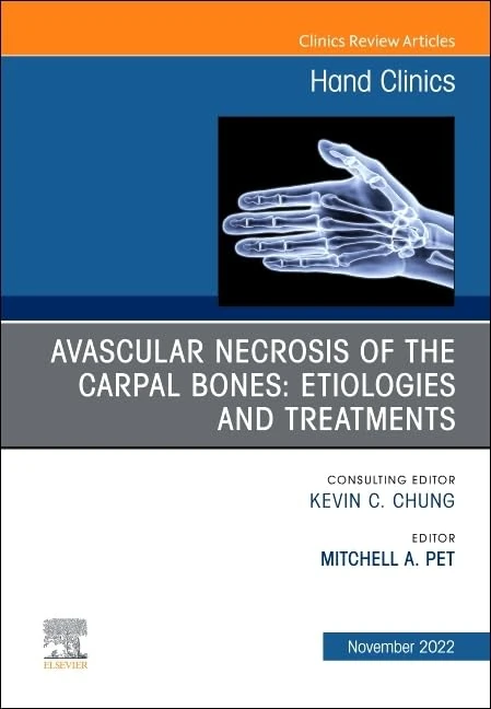 Avascular Necrosis of the Carpal Bones: Etiologies and Treatments, An Issue of Hand Clinics (Volume 38-4) (The Clinics: Internal Medicine, Volume 38-4)