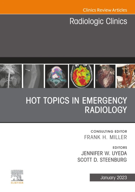 Hot Topics in Emergency Radiology, An Issue of Radiologic Clinics of North America: Volume 61-1 (The Clinics: Radiology, Volume 61-1)