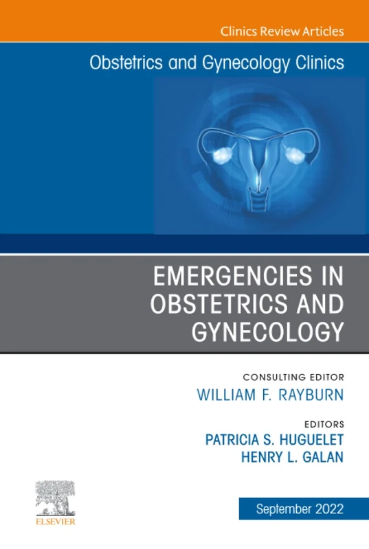Emergencies in Obstetrics and Gynecology, An Issue of Obstetrics and Gynecology Clinics: Volume 49-3 (The Clinics: Internal Medicine, Volume 49-3)