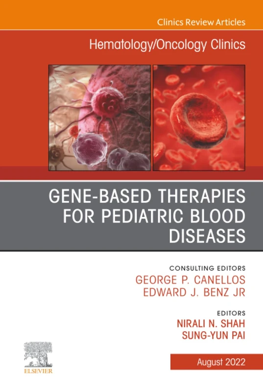 Gene-Based Therapies for Pediatric Blood Diseases, An Issue of Hematology/Oncology Clinics of North America: Volume 36-4 (The Clinics: Internal Medicine, Volume 36-4)