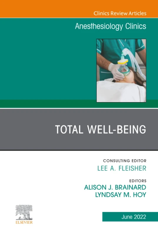 Total Well-being, An Issue of Anesthesiology Clinics: Volume 40-2 (The Clinics: Internal Medicine, Volume 40-2)