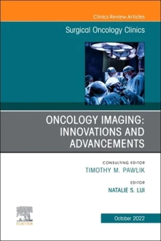 Oncology Imaging: Innovations and Advancements, An Issue of Surgical Oncology Clinics of North America (Volume 31-4) (The Clinics: Internal Medicine, Volume 31-4)