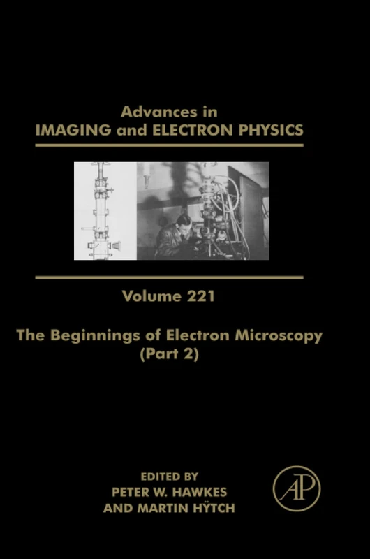 The Beginnings of Electron Microscopy - Part 2: Volume 221 (Advances in Imaging and Electron Physics, Volume 221)