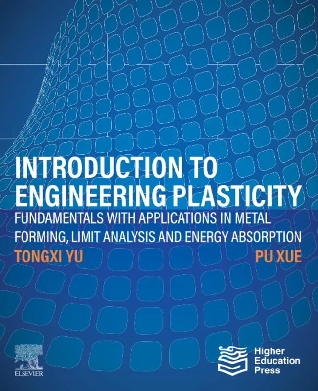 Introduction to Engineering Plasticity: Fundamentals with Applications in Metal Forming, Limit Analysis and Energy Absorption