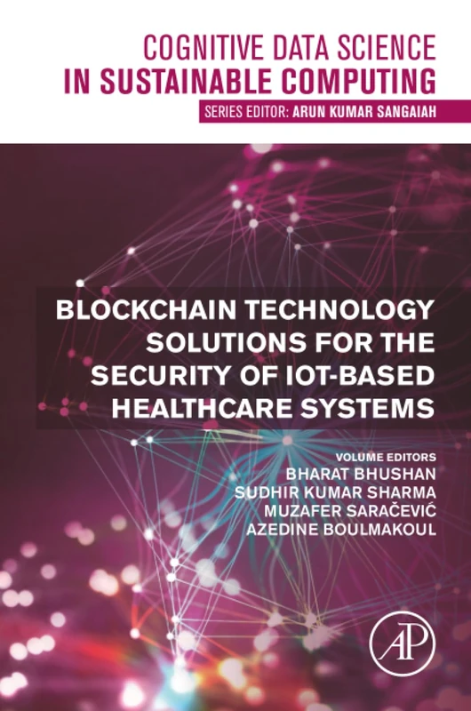 Blockchain Technology Solutions for the Security of IoT-Based Healthcare Systems (Cognitive Data Science in Sustainable Computing)