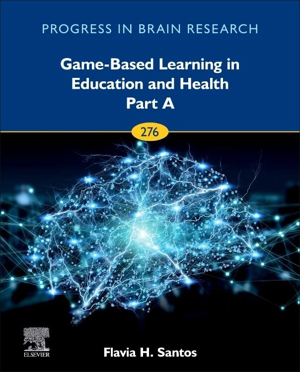 Game-Based Learning in Education and Health - Part A (Volume 276) (Progress in Brain Research, Volume 276)