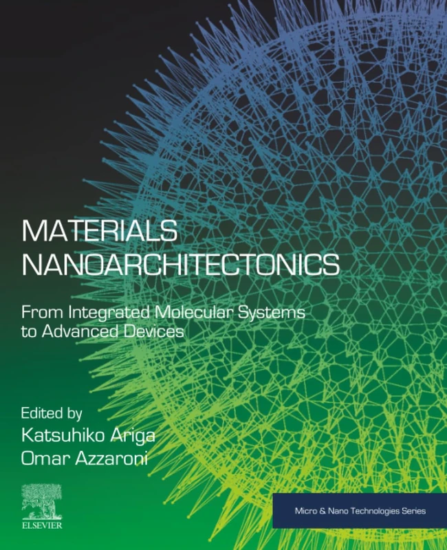 Materials Nanoarchitectonics: From Integrated Molecular Systems to Advanced Devices (Micro and Nano Technologies)