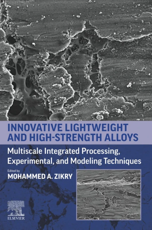 Innovative Lightweight and High-Strength Alloys: Multiscale Integrated Processing, Experimental, and Modeling Techniques