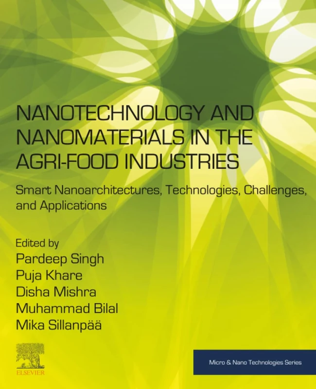 Nanotechnology and Nanomaterials in the Agri-Food Industries: Smart Nanoarchitectures, Technologies, Challenges, and Applications (Micro and Nano Technologies)