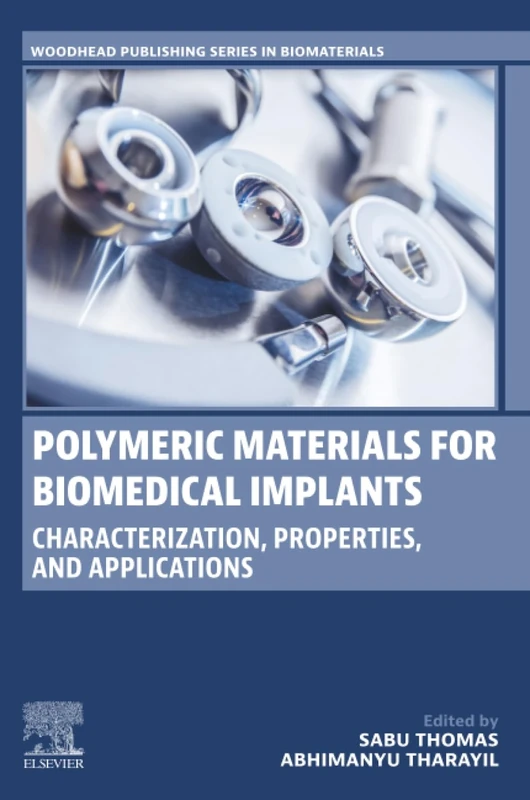 Polymeric Materials for Biomedical Implants: Characterization, Properties, and Applications (Woodhead Publishing Series in Biomaterials)