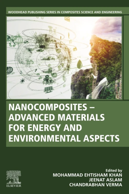 Nanocomposites-Advanced Materials for Energy and Environmental Aspects (Woodhead Publishing Series in Composites Science and Engineering)