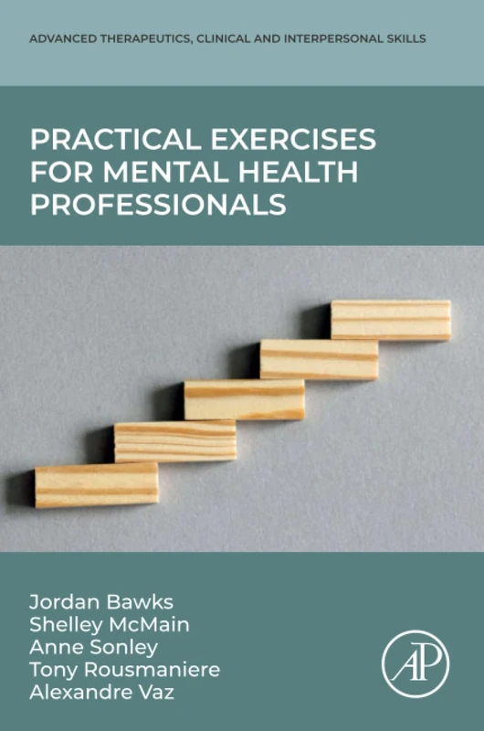 Practical Exercises for Mental Health Professionals (Advanced Therapeutic, Clinical and Interpersonal Skills)