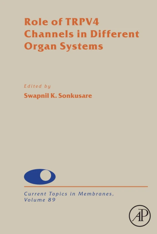 Role of TRPV4 Channels in Different Organ Systems: Volume 89 (Current Topics in Membranes, Volume 89)