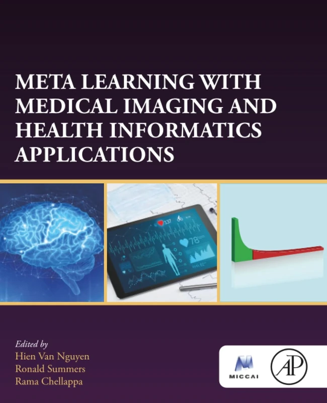 Meta Learning With Medical Imaging and Health Informatics Applications (The MICCAI Society book Series)