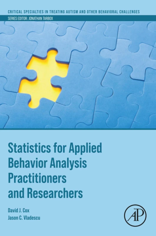 Statistics for Applied Behavior Analysis Practitioners and Researchers (Critical Specialties in Treating Autism and other Behavioral Challenges)